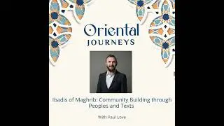 Ibadis of the Maghrib: Community Building through Peoples and Texts With Paul Love