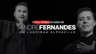 O REAL PERIGO DA SAÍDA DE ANDRÉ FERNANDES DA #LAGOINHAALPHAVILLE 
