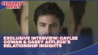 Caylee Cowan & Casey Affleck: Supporting Each Other and Sharing Thoughts on Scripts (Exclusive)