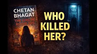The Girl in Room 105 &ndash; Full Story Explained | Chetan Bhagat Book Summary