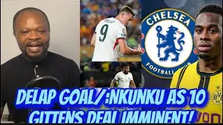 Chelsea In R16/:Nkunku Played AS 10/:Gittens Deal Almost DONE !!!