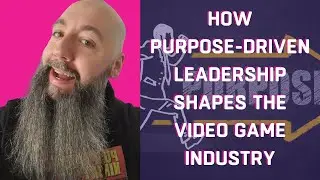 Start With Why:  How Purpose-Driven Leadership Shapes the Video Game Industry