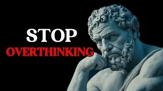 How to Stop Overthinking Everything (Stoic Method)