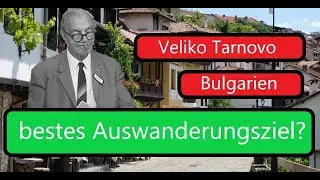 Veliko Tarnovo, Bulgarien  🇧🇬 Das Weltbeste Auswanderungsziel?