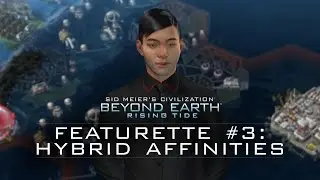 Official Civilization: Beyond Earth - Rising Tide Featurette - &ldquo;Hybrid Affinities&rdquo;