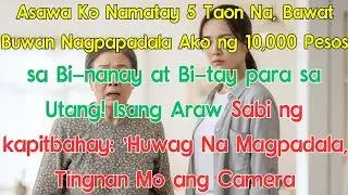 Asawa Ko Namatay 5 Taon Na, Bawat Buwan Nagpapadala Ako ng 10,000 Pesos sa Bi-nanay at Bi-tay para