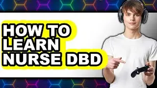 How to Learn Nurse Dbd - Easy Guide