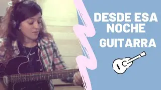 Desde esa noche - Thalía ft. Maluma 🎸(acordes guitarra) Sarai