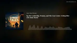 Ep. 82: Leadership, Trauma, and The Com Center: A Deep Dive with Andy Baxter