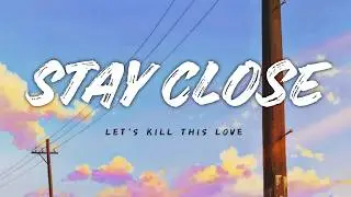 Stay Close (Lyrics)