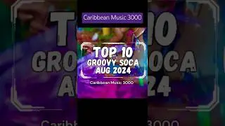 Top 10 Groovy Soca - AUG 2024 #Top10 #Soca #CaribbeanMusic #viral #shorts #reels #fyp