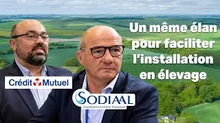 Cr&eacute;dit Mutuel et Sodiaal, un m&ecirc;me &eacute;lan pour faciliter l&rsquo;installation en &eacute;levage