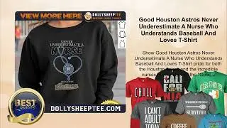 Good Houston Astros Never Underestimate A Nurse Who Understands Baseball And Loves T-Shirt