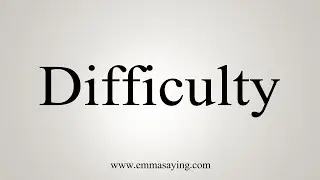 How To Say Difficulty