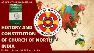 Constitution of Church of North India and its History || Session by Bro. Achal Prakash Tirkey