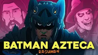 Batman Azteca: Choque de Imperios RESUMEN EN 5 MINUTOS