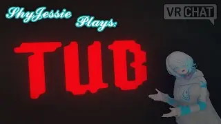 ShyJessie Plays: 'Tub' (VRChat Horror)