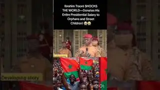 The World Speechless Ibrahim Traore Gives up his Salary for Orphans and Street Children.