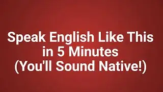 Speak English Like This in 5 Minutes (You&rsquo;ll Sound Native!)