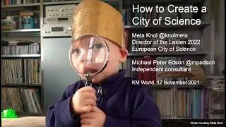 Keynote: How To Create a City of Science. Meta Knol and Michael Peter Edson for KM World 2021