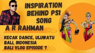 A R Rahman's inspiration | Kecak dance Uluwatu temple | Ep 7