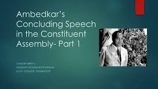 Ambedkar’s Concluding Speech in the Constituent Assembly  Part 1 (Discoursing Diversities- Sem3)