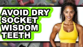 How to Avoid Dry Socket Wisdom Teeth: Easy Guide 2025