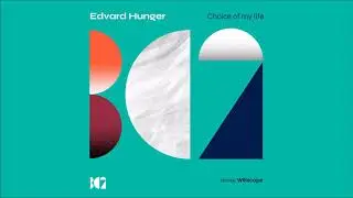 Edvard Hunger - Choice Of My Life (Original Mix)
