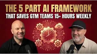 The 5-Part AI Framework That Saves GTM Teams 15+ Hours Weekly