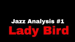 Jazz Harmony Analysis series #1: Lady Bird