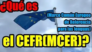 ¿Qué es el MCER (Marco común europeo de referencia para las lenguas)?