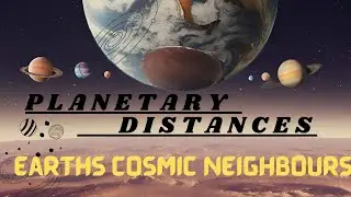 Planetary Distances - How Far other Planets are from Earth | Earths Cosmic Neighbours