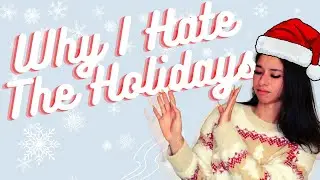 WHY I HATE THE HOLIDAYS......