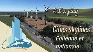 [FR] Let's play Cities Skylines Saint Martin en Leu : windmills and national road (EP3)