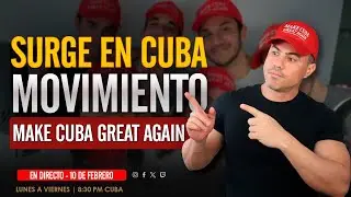 SURGE EN CUBA MOVIMIENTO MAKE CUBA GREAT AGAIN