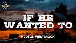 Hudson Westbrook - If He Wanted To (Lyrics)