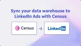 Demo: Activate your data in LinkedIn Ads with Census