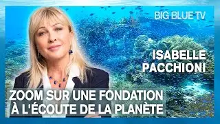 Au coeur de la plan&egrave;te - Zoom sur une Fondation &agrave; l'&eacute;coute du monde - Big Blue TV