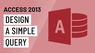 Access 2013: Designing a Simple Query