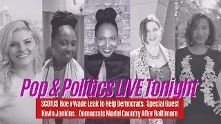 🔴 Pop & Politics LIVE: SCOTUS Roe Vs. Wade Leak; Baltimore is Model City for Democrats