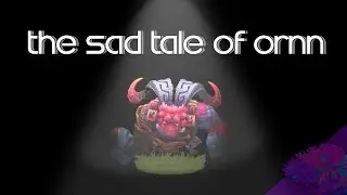 The Sad Tale of Ornn