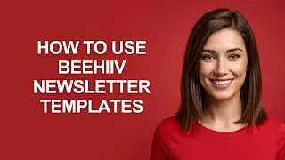How to Use Beehiiv Newsletter Templates - AshleyHowTo
