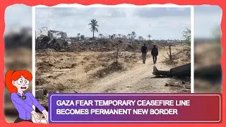 Gaza Fear Temporary Ceasefire Line Becomes Permanent New Border