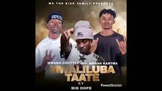 Mwana Chiittee uku Mwana Kantwa ft Big Dope  Mwaliluba Taate