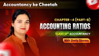 CH - 4 || L -  9 || Part B || ACCOUNTING RATIOS || CLASS 12th || SHELLY SHARMA MAM ||