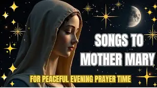 Songs to Mother Mary for Peaceful Evening Rest 🌙 | Relaxing Evening Marian Music 