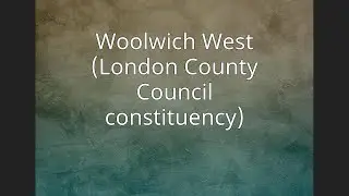 Woolwich West (London County Council constituency)