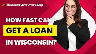 How Fast Can You Get a Loan With Us in Wisconsin?