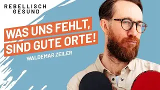 Gute Orte: Warum sie unser Leben besser machen! Mit Waldemar Zeiler