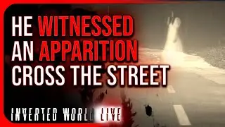 He Witnessed an Apparition Cross the Street